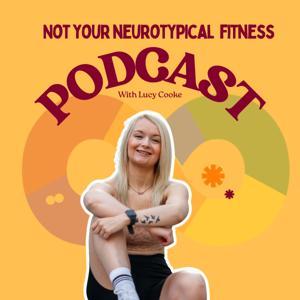 The Not Your Neurotypical Fitness Podcast by Lucy Cooke