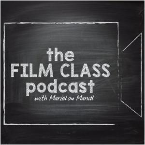 The Film Class Podcast w/ Marielou Mandl by Popcorn Talk Network