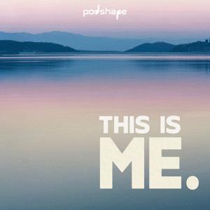 THIS IS ME by Podshape
