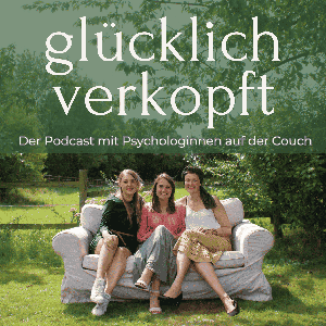 glücklich verkopft - der Psychologie Podcast by Jessi & Wiebke (M. Sc. Psych. & Psychotherapeutinnen), Nora (M. Sc. Psych. & Psychotherapeutin i. A.)