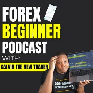Forex Beginner Podcast | Daily Trader Motivation & Forex Trading Tips by Calvin