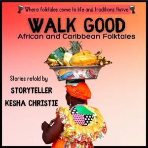 Walk Good: African and Caribbean Folktales by Kesha Christie