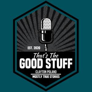 That's The Good Stuff by Clayton Poland