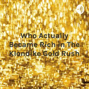 Who Actually Became Rich in The Klondike Gold Rush by Julius Sidow
