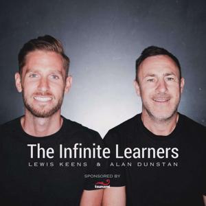The Infinite Learners Podcast by Lewis Keens & Alan Dunstan