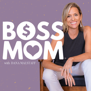 The Boss Mom Podcast by Dana Malstaff