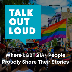 Talk Out Loud - Lesbian Gay Bisexual Transgender Queer Intersex LGBT LGBTQ Stories by Talk Out Loud, A LGBTQIA+ Podcast