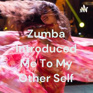 Zumba Introduced Me To My Other Self by Cheri Soriano-Escalante