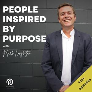 People Inspired By Purpose - Purposely Podcast by Mark Longbottom