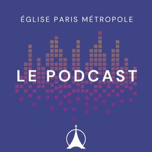 EPM Eglise Paris Métropole | Le Podcast by EGLISE PARIS METROPOLE
