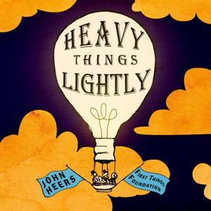 Heavy Things Lightly by John Heers