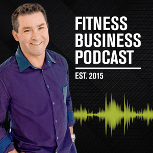 Fitness Business Podcast: Leadership, Innovation, and Profit by Justin Tamsett | Fitness Business Leader
