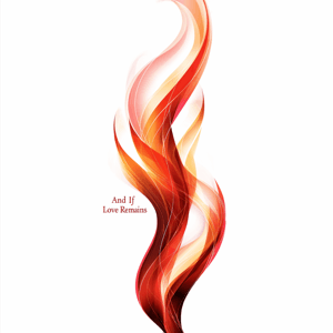 And If Love Remains by Mike Leavitt