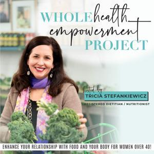 Whole Health Empowerment Project- healthy eating, weight loss after 40, weight loss motivation, food freedom, nutrition, womens health, healthy life hacks, women’s health and wellness by Tricia Stefankiewicz/Registered Dietitian, Nutritionist, Health Coach