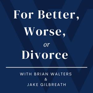 For Better, Worse, or Divorce by Walters Gilbreath, PLLC
