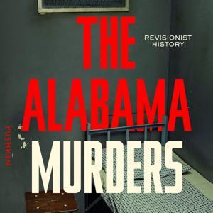 Revisionist History: The Alabama Murders by Pushkin Industries