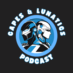 Capes & Lunatics Podcast by Capes & Lunatics Podcast