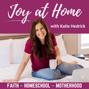 Joy at Home™ | Christian Mom, Christian Woman, Wife, Faith, Marriage, Motherhood, Homeschool, Stepping into a Joy Filled Life by Katie Hedrick | Certified Christian Life Coach + Homeschool Mom