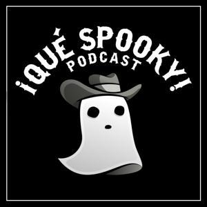 ¡Qué Spooky! Podcast by ¡Qué Spooky! Podcast