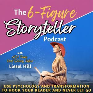 6-Figure Storyteller: Write unputdownable novels; fiction writing, emotional storytelling, how to write a book, writing tips, how to hook your reader, writing fiction, how to write a novel by Liesel K. Hill, USA Today Best-Selling Author