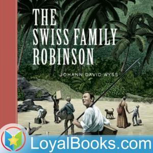 The Swiss Family Robinson by Johann David Wyss by Loyal Books