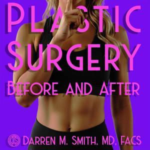 Plastic Surgery: Before and After by Darren M. Smith, M.D.