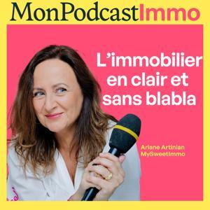 Mon Podcast Immo, le podcast immobilier by MySweetImmo by MySweetImmo