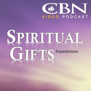 CBN Spiritual Gifts Video Podcast: Foundations - An Introduction to Spiritual Gifts by The Christian Broadcasting Network