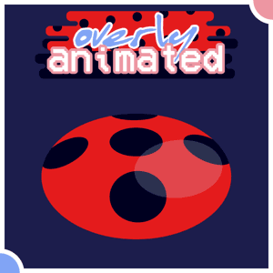 Overly Animated Miraculous Ladybug Podcasts by Overly Animated