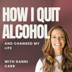 How I quit alcohol by Danni Carr
