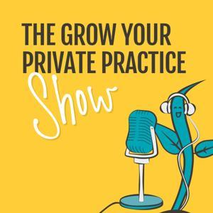 The Grow Your Private Practice Show by Jane Travis