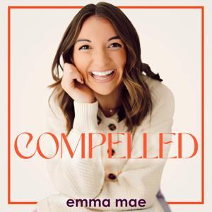 The Compelled Podcast with Emma Mae by Emma Mae McDaniel
