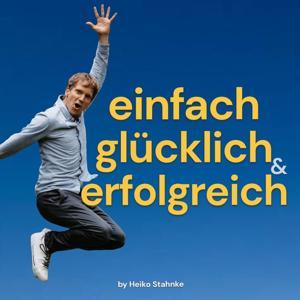 Einfach Glücklich und Erfolgreich by Heiko Stahnke