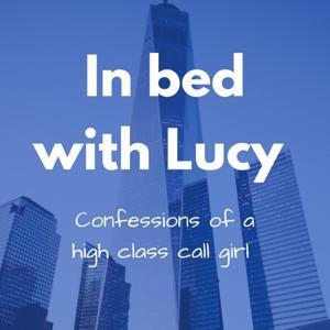 In bed with Lucy ~ Confessions of a high class call girl by Lucy Price
