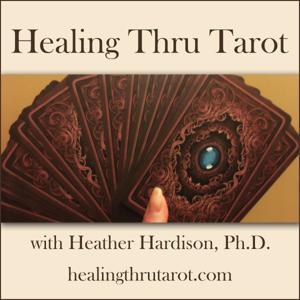 Healing Thru Tarot by Dr. Heather Hardison