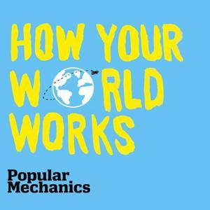 How Your World Works by Popular Mechanics / Panoply