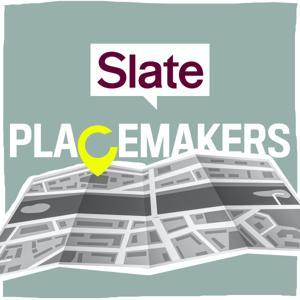 Placemakers by Slate Podcasts