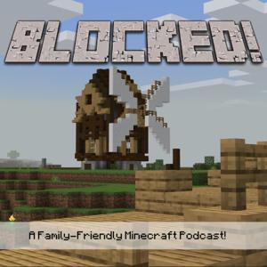 Blocked! A Family-Friendly Minecraft podcast! by 1Mach and E-Turtle