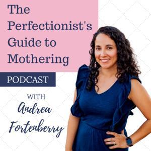The Perfectionist's Guide to Mothering with Andrea Fortenberry by Andrea Fortenberry
