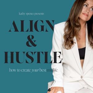 Align & Hustle - How to Create Your Best Midlife by Kathy Spence