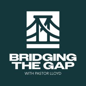 Bridging the Gap With Pastor Lloyd Pulley by Lloyd Pulley