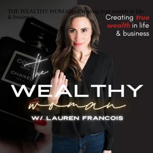 THE WEALTHY WOMAN PODCAST by Lauren Francois | Money Mindset & Human Design Coach
