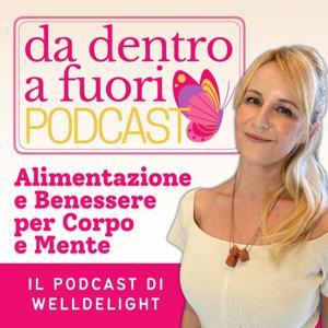 Da Dentro a Fuori Podcast by Margherita | WellDelight