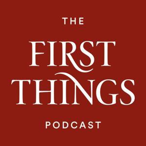 First Things Podcast by First Things