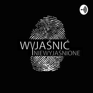 Wyjaśnić Niewyjaśnione by Paweł True Crime