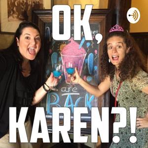 Ok, Karen?! by Betsy & Angela