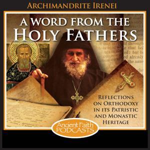 A Word from the Holy Fathers by Bishop Irenei (Steenberg), and Ancient Faith Ministries