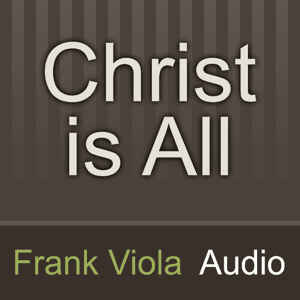 Christ is All: Frank Viola Audio by Frank Viola
