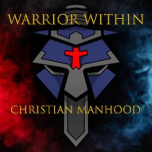 Warrior Within Christian Manhood Podcast by Warrior Within Christian Manhood