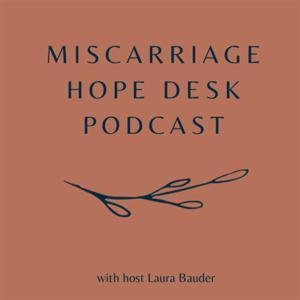 Miscarriage Hope Desk Podcast by Allison Schaaf